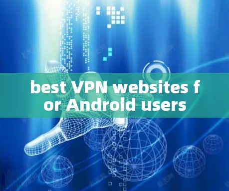 best VPN websites for Android users