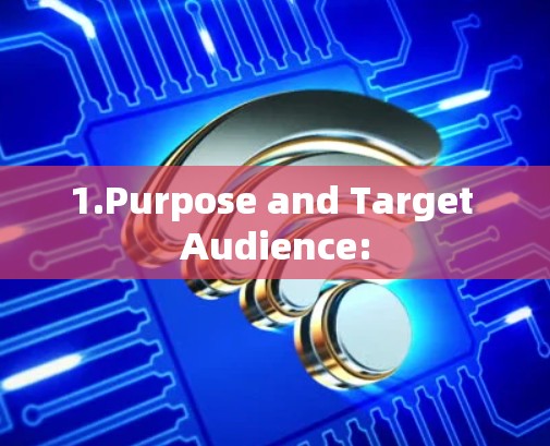 1.Purpose and Target Audience: