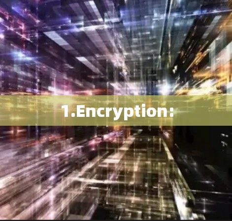 1.Encryption: